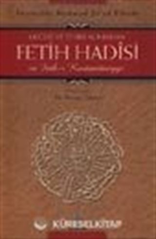 Değeri ve Tesiri Açısından Fetih Hadîsi ve Feth-i Kostantîniyye
