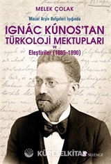 Macar Arşiv Belgeleri Işığında Ignac Kunos'tan Türkoloji Mektupları ve Eleştiriler (1885-1890)