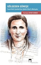Gölgeden Güneşe / Faruk Nafiz Çamlıbel'den Şükufe Nihal'e Mektuplar