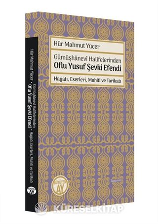 Gümüşhanevi Halifelerinden Oflu Yusuf Şevki Efendi: Hayatı, Eserleri, Muhiti ve Tarikatı