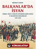 Balkanlar'da İsyan / Osmanli-İngiliz İlişkileri Kapsamında Bosna-Hersek ve Bulgaristan Ayaklanmaları (1875-1876)