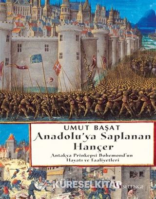 Anadolu'ya Saplanan Hançer Antakya Prinkepsi Bohemond'un Hayatı ve Faaliyetleri
