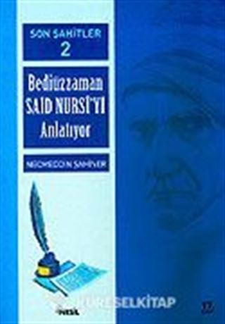 Cilt: 2 Son Şahitler Bediüzzaman Said Nursi'yi Anlatıyor