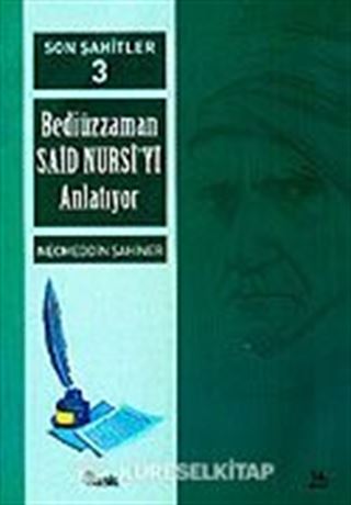 Cilt: 3 Son Şahitler Bediüzzaman Said Nursi'yi Anlatıyor