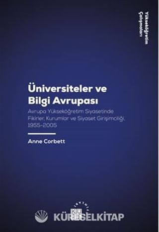 Üniversiteler ve Bilgi Avrupası Avrupa Yükseköğretim Siyasetinde Fikirler / Kurumlar ve Siyaset Girişimciliği, 1955-2005
