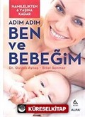 Hamilelikten Altı Yaşına Kadar Adım Adım Ben ve Bebeğim (güncellenmiş 5.baskı)