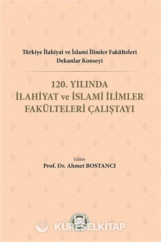 Türkiye İlahiyat Ve İslami İlimler Fakülteleri Dekanlar Konseyi 120. Yılında İlahiyat Ve İslami İlimler Fakülteleri Çalıştayı