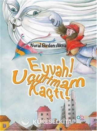 Eyvah! Uçurtmam Kaçtı! (Ciltli)