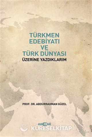 Türkmen Edebiyatı ve Türk Dünyası Üzerine Yazdıklarım