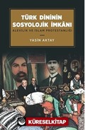 Türk Dininin Sosyolojik İmkanı / Alevilik ve İslam Protestanlığı