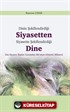 Dinin Şekillendirdiği Siyasetten Siyasetin Şekillendirdiği Dine