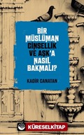 Bir Müslüman Cinsellik ve Aşk'a Nasıl Bakmalı?