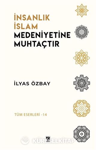 İnsanlık İslam Medeniyetine Muhtaçtır