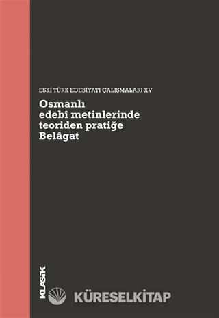 Osmanlı Edebi Metinlerinde Teoriden Pratiğe Belagat
