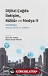 Dijital Çağda İletişim, Kültür ve Medya II