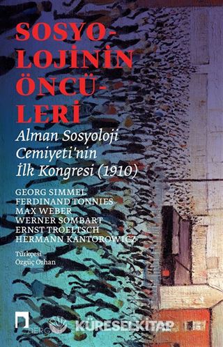 Sosyolojinin Öncüleri Alman Sosyoloji Cemiyeti'nin İlk Kongresi (1910)