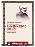 Osmanlı'dan Cumhuriyet'e Bir Alimin Serencamı: Ahmed Mikdad Efendi