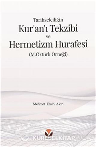Tarihselciliğin Kur'an'ı Tekzibi ve Hermetizm Hurafesi (M.Öztürk Örneği)