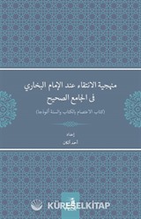 Menheciyyetü'l-İntikai inde'l-İmami'l-Buharî fî'l-Camii's-Sahîh