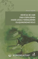 Hicri İlk İki Asır Fıkıh Eserlerinin Hadis Usûlü Terimlerinin Oluşumundaki Rolü