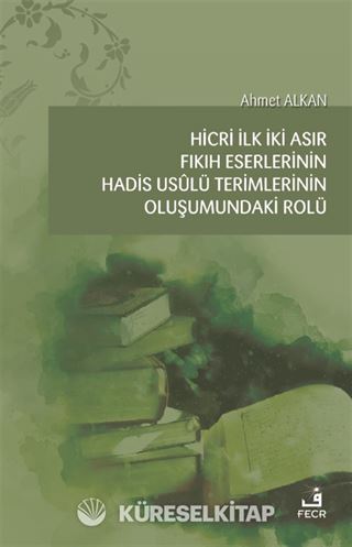Hicri İlk İki Asır Fıkıh Eserlerinin Hadis Usûlü Terimlerinin Oluşumundaki Rolü