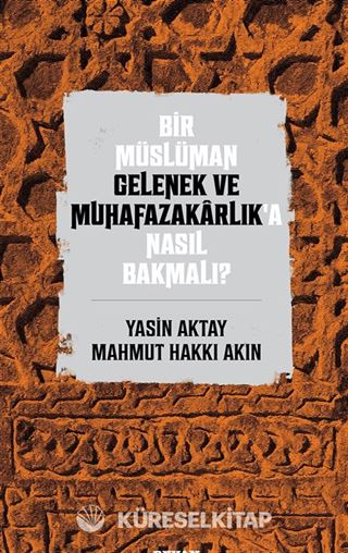 Bir Müslüman Gelenek ve Muhafazakarlık'a Nasıl Bakmalı?
