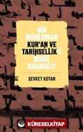 Bir Müslüman Kur'an ve Tarihsellik'e Nasıl Bakmalı?