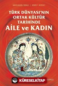 Türk Dünyası'nın Ortak Kültür Tarihinde Aile ve Kadın