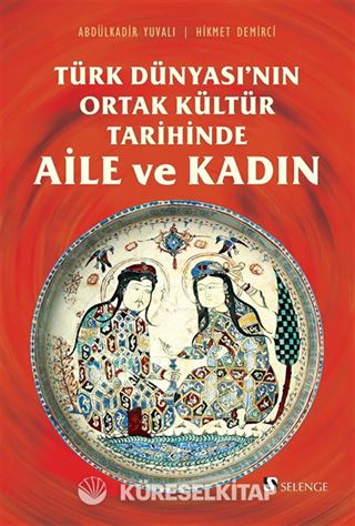 Türk Dünyası'nın Ortak Kültür Tarihinde Aile ve Kadın
