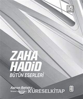 Zaha Hadid : Bütün Eserleri
