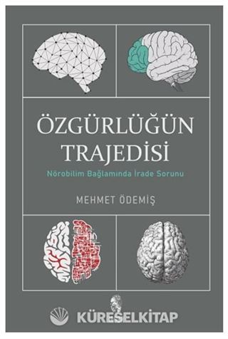 Özgürlüğün Trajedisi / Nörobilim Bağlamında İrade Sorunu
