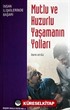 Mutlu ve Huzurlu Yaşamanın Yolları