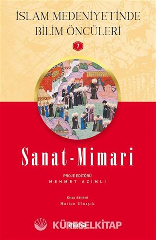 Sanat-Mimari / İslam Medeniyetinde Bilim Öncüleri 7