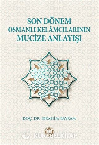 Son Dönem Osmanlı Kelamcılarının Mucize Anlayışı