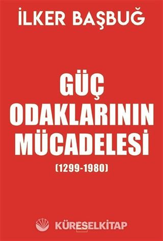 Güç Odaklarının Mücadelesi (1299-1980) (Özel Baskı)