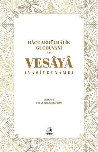 Hace Abdülhalik Gucdüvani ve Vesaya (Vasiyetname)