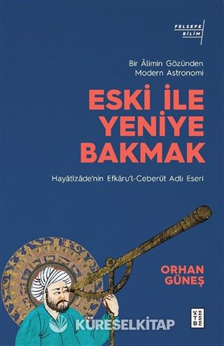 Eski ile Yeniye Bakmak: Bir Âlimin Gözünden Modern Astronomi