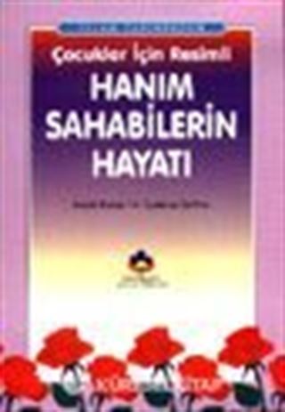 İslam Tarihinden Çocuklar İçin Resimli Hanım Sahabilerin Hayatı (Cep Boy)