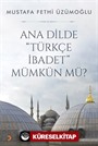 Ana Dilde Türkçe İbadet Mümkün mü?
