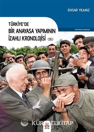 Türkiye'de Bir Anayasa Yapımının İzahlı Kronolojisi (1961)