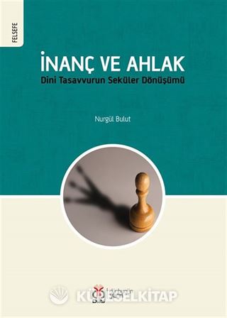 İnanç ve Ahlak Dini Tasavvurun Seküler Dönüşümü