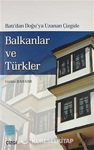 Batı'dan Doğu'ya Uzanan Çizgide Balkanlar ve Türkler