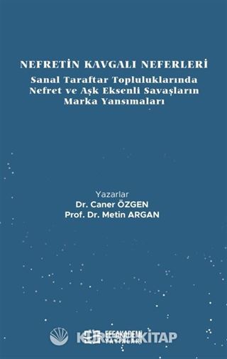 Nefretin Kavgalı Neferleri: Sanal Taraftar Topluluklarında Nefret ve Aşk Eksenli Savaşların Marka Yansımaları