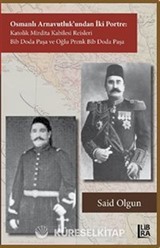 Osmanlı Arnavutluk'undan İki Portre Katolik Mirdita Kabilesi Reisleri Bib Doda Paşa ve Oğlu Prenk Bib Doda Paşa