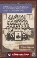 An Ottoman Armenian Orphanage: The Short History of Darüleytam-ı Osmanî in Adana (1909-1918)