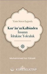 Yasin Suresi Işığında Kur'an'ın Kalbinden İnsanın İdrakine Yolculuk