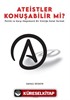 Ateistler Konuşabilir Mi? / Politik ve Karşı-Hegemonik Bir Kimliğe Kulak Vermek