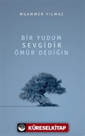 Bir Yudum Sevgidir Ömür Dediğin