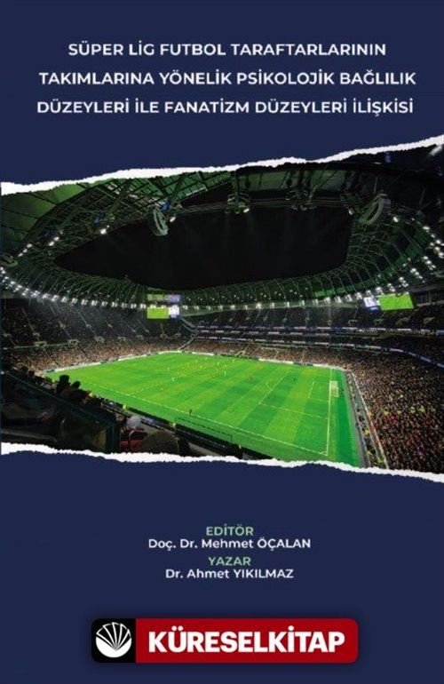 Süper Lig Futbol Taraftarlarının Takımlarına Yönelik Psikolojik Bağlılık Düzeyleri İle Fanatizm Düzeyleri İlişkisi