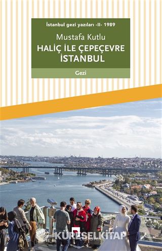 Haliç ile Çepeçevre İstanbul / İstanbul Gezi Yazıları 2 (1989)